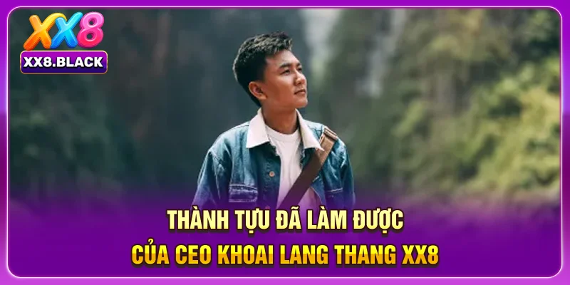 Thành tựu đã làm được của CEO Khoai Lang Thang XX8 